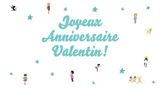 ♫ Joyeux Anniversaire Valentin ♫ [upl. by Bilski]