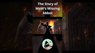 The Story of WoWs Missing Abbot warcraft wow wowlore [upl. by Marietta339]