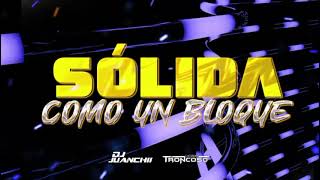 SOLIDA COMO UN BLOQUE  Dj Juanchii ft Dj Luciano Troncoso [upl. by Ateuqram]