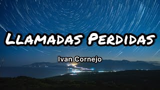 Ivan Cornejo  Llamadas Perdidas LetrasLyrics [upl. by Anin]