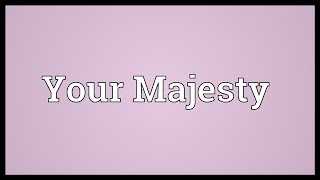 Your Majesty Meaning [upl. by Mountfort497]