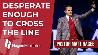 Pastor Matt Hagee  quotDesperate Enough to Cross the Linequot [upl. by Sualokcin]