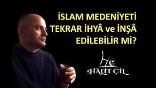 11 İslam Medeniyetinin Geleceği Halit ÇiL [upl. by Lechner33]