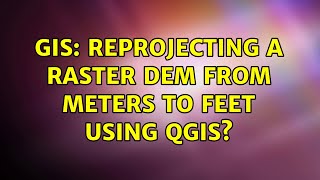 GIS Reprojecting a raster DEM from meters to feet using QGIS [upl. by Llenehc]