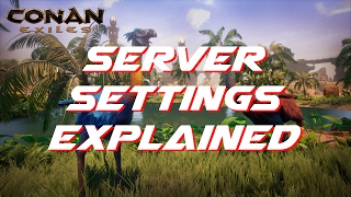 Server Settings Explained  Conan Exiles [upl. by Nylrehs]