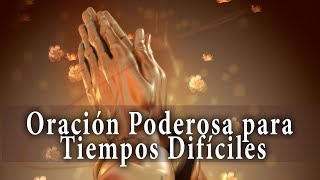 Oración Poderosa Para Tiempos Difíciles [upl. by Goodson964]