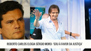 Roberto Carlos elogia Sérgio Moro quotSou à favor da Justiçaquot [upl. by Elleon]