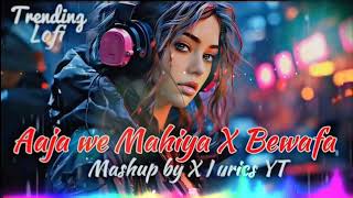 AAJA WE MAHIYA X BEWAFA MASHUP SAD SONG SLOWED AND REVERB SONG BY X LYRICS RT LofiGirl [upl. by Raffaello540]