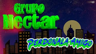 Perdónala amigo  Grupo Néctar  En vivo [upl. by Yespmed]