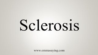 How To Say Sclerosis [upl. by Storm]