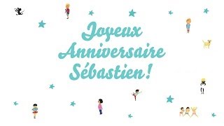 ♫ Joyeux Anniversaire Sébastien ♫ [upl. by Ahseet970]