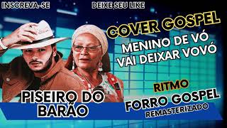 COVER GOSPEL ✦ Menino de Vó ✦ Barão do Piseiro ✦ Forro Gospel Remasterizado 2024 [upl. by Engenia556]