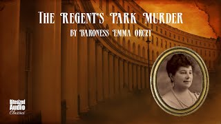 The Regents Park Murder A quotTeahouse Detectivequot Mystery  by Emma Orczy  A Bitesized Audiobook [upl. by Derfiniw79]