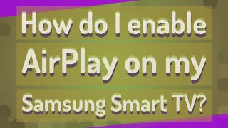 How do I enable AirPlay on my Samsung Smart TV [upl. by Kcirddet]