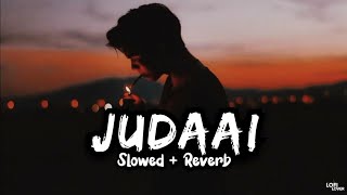 Judaai  Slowed  Reverb   Lofi Lover [upl. by Annabelle]