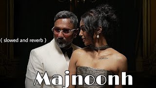 Majnoonh  slowed and reverb   Yo Yo Honey Singh  Jamila El Badaoui  GLORY  Bhushan Kumar [upl. by Nigel]