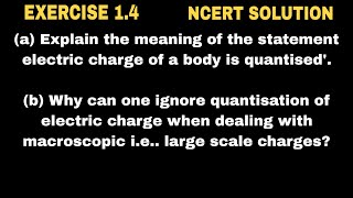 Explain the meaning of the statement electric charge of a body is quantised b Why can one ignore [upl. by Chemosh189]