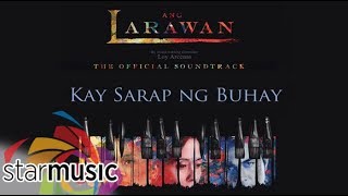 Ang Larawan Casts  Kay Sarap Ng Buhay Audio 🎵  Ang Larawan [upl. by Alcock]