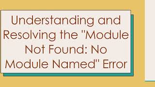 Understanding and Resolving the quotModule Not Found No Module Namedquot Error [upl. by Trilby]