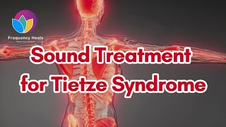 Sound Treatment for Tietze Syndrome  Healing Frequencies  Frequency Heals [upl. by Haynes]