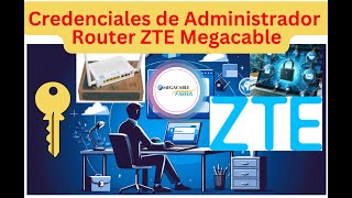 Pedï Las Credenciales de Administrador Para El Router ZTE de Megacable [upl. by Gniliem184]