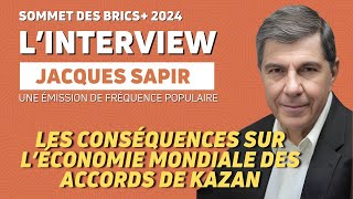 KAZAN 2024  BRICS  LES CONSÉQUENCES SUR LÉCONOMIE MONDIAL DES ACCORDS DE KAZAN AVEC JACQUES SAPIR [upl. by Ingra]