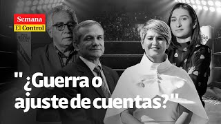 EL CONTROL quot¿Guerra o ajuste de cuentas en la Casa de Nariñoquot  SEMANA [upl. by Diver]