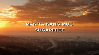 Makita Kang Muli Lyrics Video  Sugarfree [upl. by Mano]