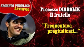 Fratello DIABOLIK  quotFrequentava PREGIUDICATI del Trulloquot [upl. by Vanthe]