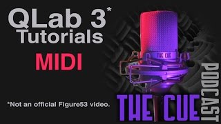 The Cue Tutorials  QLab 3 Unofficial  Episode 08  MIDI [upl. by Nnyluqcaj]