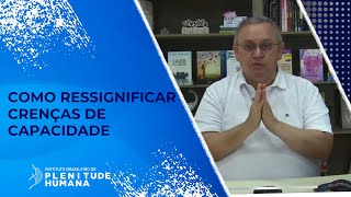 COMO RESSIGNIFICAR CRENÇAS DE CAPACIDADE [upl. by Zicarelli]