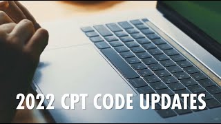 2022 CPT Code Updates Webinar [upl. by Melamie928]