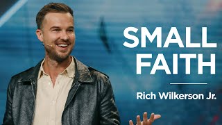 Small Faith  Rich Wilkerson Jr [upl. by Bolton]