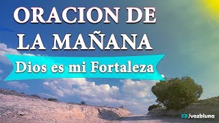 Oración de la MAÑANA – Dios es mi fortaleza [upl. by Therine]