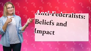 What did the anti federalist believe [upl. by Nolana]