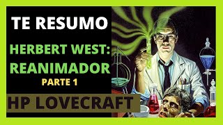 Te Resumo Herbert West Reanimador de HP Lovecraft Libro PARTE 1 [upl. by Airtemak626]