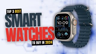 3 Best Smart watches to Buy in 2024 [upl. by Eveiveneg]