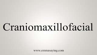 How To Say Craniomaxillofacial [upl. by Kryska]