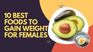 10 Best Foods To Gain Weight For Females [upl. by Derek618]