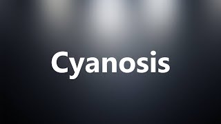 Cyanosis  Medical Definition and Pronunciation [upl. by Aenert511]