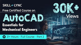 AutoCAD Essentials for Mechanical Engineers 21 Hour Full Course  Part  2  SkillLync [upl. by Ynamrej581]