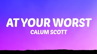 Calum Scott  At Your Worst Lyrics [upl. by Nohsyar170]