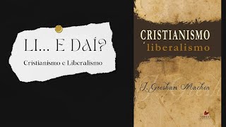 Cristianismo e Liberalismo LI E DAÍ Review [upl. by Harding875]