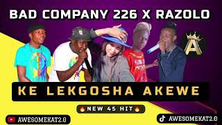 BAD COMPANY 226 X RAZOLO  KE LEKGOSHA AKEWE NEW 45 [upl. by Boeschen711]