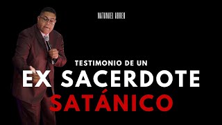 IMPACTANTE testimonio de EX SACERDOTE SATÁNICO  Natanael Abreu [upl. by Essam]