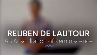 REUBEN DE LAUTOUR An Auscultation of Reminiscence [upl. by Zelazny]