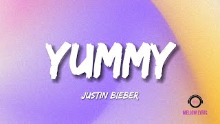 Justin Bieber  Yummy Lyrics  MELLOW LYRIC [upl. by Hatfield45]