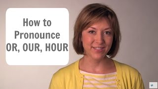 How to Pronounce OR OUR amp HOUR ɔr aʊɚ aʊɚ  English Pronunciation Lesson [upl. by Hawker]