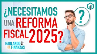 ¿NECESITAMOS UNA REFORMA FISCAL 2025  HABLANDO DE FINANZAS [upl. by Ahseiym]