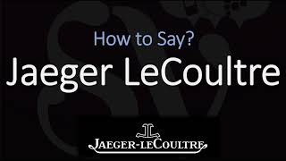 How to Pronounce Jaeger LeCoultre CORRECTLY [upl. by Gibbeon]